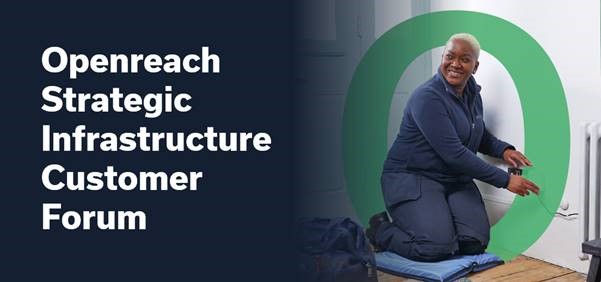 Openreach Strategic Infrastructure Customer Forum 2023